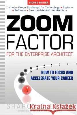 Zoom Factor for the Enterprise Architect: How to Focus and Accelerate Your Career Sharon C. Evans 9780981260914 Firefli Media