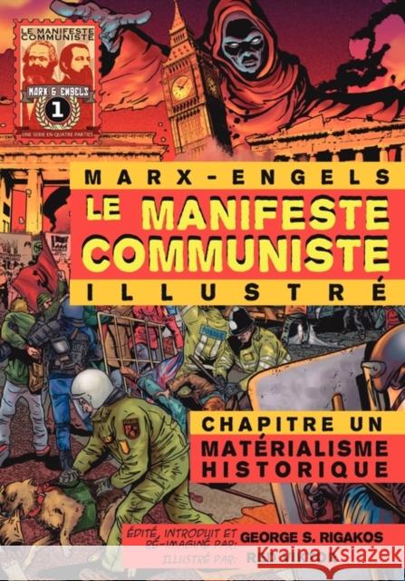 Le Manifeste Communiste (Illustr ) - Chapitre Un: Mat Rialisme Historique Karl Marx Friedrich Engels George S. Rigakos 9780981280738