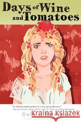 Days of Wine and Tomatoes: Trials of Katrina Novel 3 Dale J. Moore Maureen P. Moore Ami Moore 9780981281797