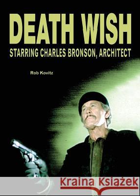 Death Wish: Starring Charles Bronson, Architect Rob Kovitz 9780981286952 Treyf