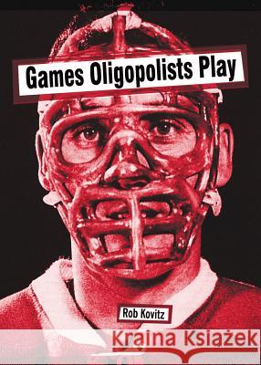 Games Oligopolists Play Rob Kovitz 9780981286976 Treyf