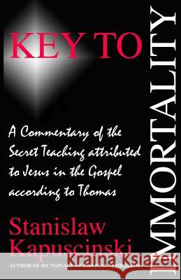 Key to Immortality Stanislaw Kapuscinski 9780981301532