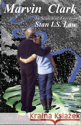 Marvin Clark-In Search of Freedom Stan I. S. Law 9780981301587 Inhousepress