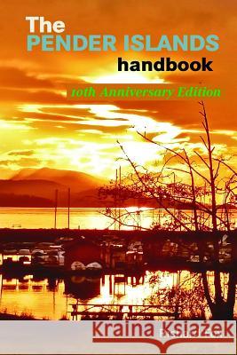 The Pender Islands Handbook: 10th Anniversary Edition Richard Fox 9780981310817 Richard Fox