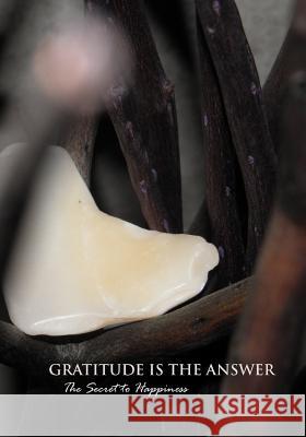 Gratitude Is The Answer: The Secret To Happiness Karr, Jaqui 9780981319858