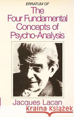 Erratum of the Four Fundamental Concepts of Psycho-Analysis Jacques Lacan Jacques-Alain Miller Alan Sheridan 9780981326351