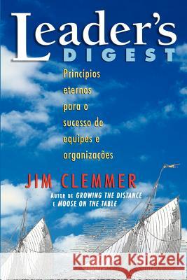 Leader's Digest: Princípios eternos para o sucesso de equipes e organizações Jim M Clemmer 9780981336428 Clemmer Group