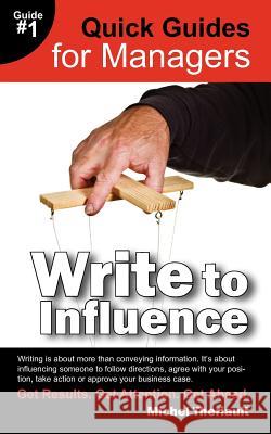 Write To Influence - Quick Guides for Managers Michel Theriault 9780981337449 Woodstone Press