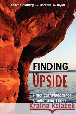 Finding the Upside: Practical Wisdom For Challenging Times Taylor, Barbara 9780981343402 Upside Publishing