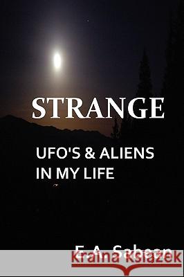 STRANGE UFO's & Aliens In My Life E. A. Sabean 9780981344980 Navarone Books