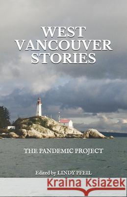 West Vancouver Stories: The Pandemic Project Lindy Hughes, Lindy Pfeil 9780981350844