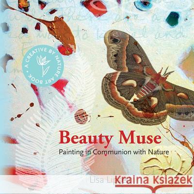 Beauty Muse: Painting in Communion with Nature Lisa May Lipsett 9780981373300 Creative by Nature Books