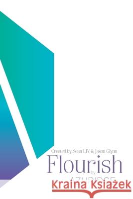 Flourish by AZURIDGE: To Flourish is to LIV in full colour Sean LIV, Jason Glynn 9780981398662 By Azuridge