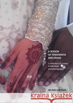 A Season of Tenderness and Dread: a collection of poems, photographs and meditations Abu Bakr Solomons 9780981420592