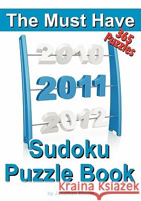 The Must Have 2011 Sudoku Puzzle Book: 365 Sudoku Puzzle Games to challenge you throughout the year. Randomly ranked from quick through nasty to cruel Bloom, Jonathan 9780981426167 Buysudokubooks.com