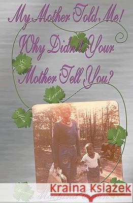 My Mother Told Me! Why Didn't Your Mother Tell You? Machina Ervin 9780981451404