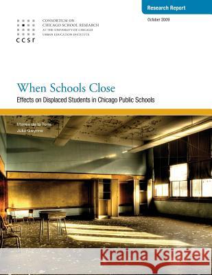 When Schools Close: Effects on Displaced Students in Chicago Public Schools Marisa D Julia Gwynne 9780981460482 Consortium on Chicago School Research