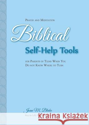 Prayer and Meditation: Biblical Self-Help Tools for Parents of Teens When You Do Not Know Where to Turn Joan M. Blake 9780981460949 Key to Life Publishing Company