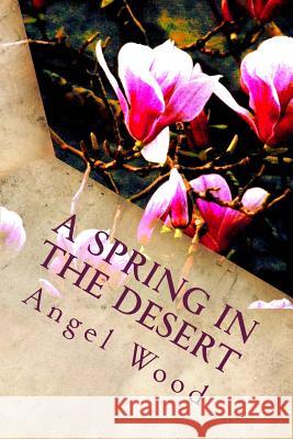 A Spring in the Desert Angel Wood 9780981466026 Pyramid Images