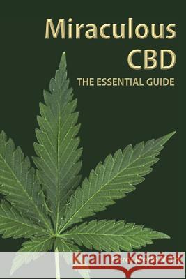 Miraculous CBD: The Essential Guide Carol Merl 9780981468983 Mpowered Press