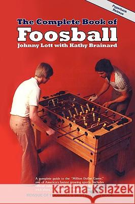 The Complete Book of Foosball Johnny Lott Kathy Brainard 9780981471105