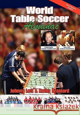 World Table Soccer Almanac Johnny Lott Kathy Brainard 9780981471136 Table Soccer Publications