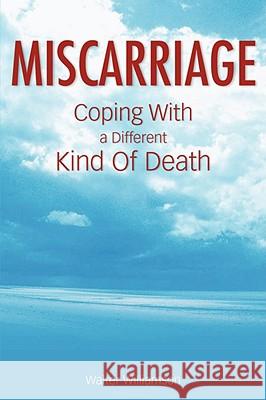 Miscarriage: Coping with a Different Kind of Death Williamson, Walter 9780981484327 Simon & Brown