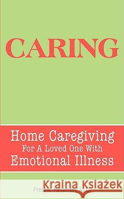 Caring: Home Caregiving for a Loved One with Emotional Illness Neuman, Fredric 9780981484389 SIMON & BROWN