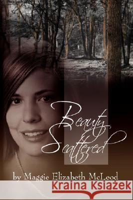 Beauty Scattered Maggie Elizabeth McLeod 9780981489414