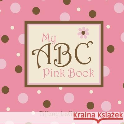 My ABC Pink Book Tiffany Lagrange Tiffany Lagrange 9780981489438