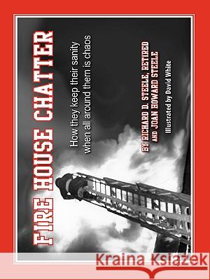 Fire House Chatter Joan Howard Steele Richard D. Steele David White 9780981489476 Peppertree Press