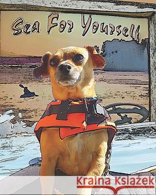 Sea For Yourself: The Great Chiweenie Presents Cashen, Gu 9780981490038 Great Chiweenie Productions