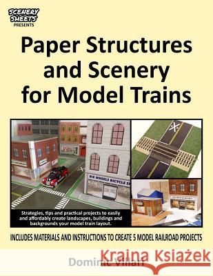 Paper Structures and Scenery for Model Trains: Strategies, tips and practical projects to easily and affordably create landscapes, buildings and backg Villari, Dominic Robert 9780981494050 Figment Press