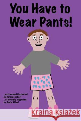 You Have to Wear Pants Dominic Robert Villari 9780981494067