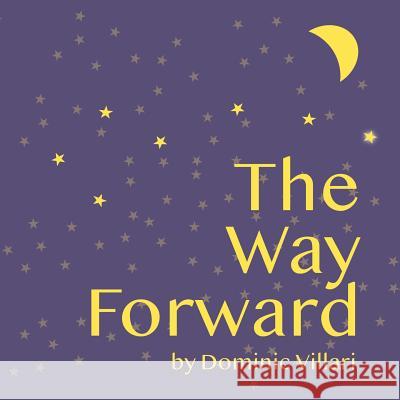 The Way Forward Dominic Robert Villari 9780981494081