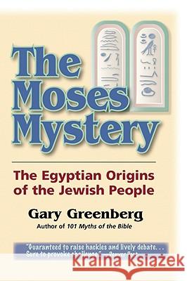 The Moses Mystery: The Egyptian Origins of the Jewish People Greenberg, Gary 9780981496603