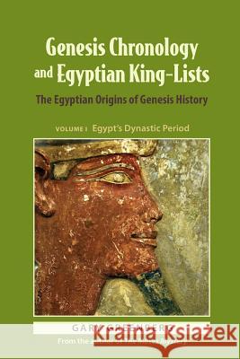 Genesis Chronology and Egyptian King-Lists: The Egyptian Origins of Genesis History Gary Greenberg 9780981496658