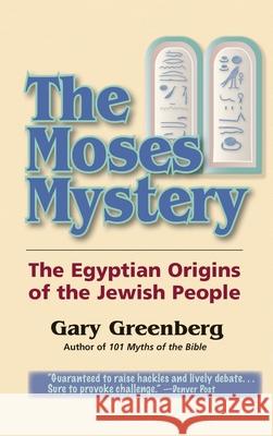 The Moses Mystery: The Egyptian Origins of the Jewish People Gary Greenberg 9780981496696
