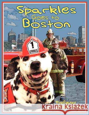 Sparkles Goes to Boston Dayna Hilton 9780981497747 Firehouse Dog Publishing, LLC