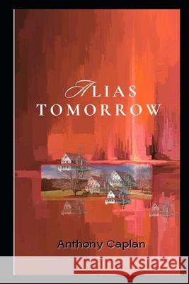 Alias Tomorrow Anthony Caplan 9780981516684