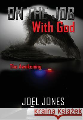 On The Job with God: The Awakening Jones, Joel 9780981520285 Higgins Publishing