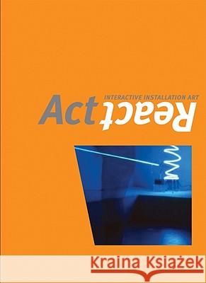 ACT/React: Interactive Installation Art Joseph D. Ketner George Fifield Judith S. Donath 9780981520810 Milwaukee Art Museum