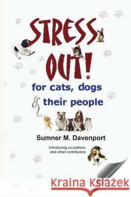 Stress Out for Cats, Dogs & Their People Sumner M. Davenport 9780981523873 Self Investment Company, LLC