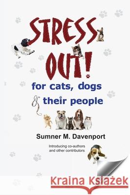 Stress Out for Cats, Dogs and their People Davenport, Sumner M. 9780981523897