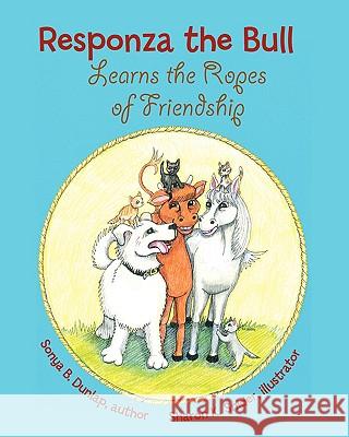 Responza the Bull Learns the Ropes Of Friendship Dunlap, Sonya 9780981524580