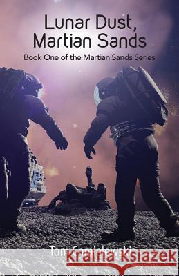 Lunar Dust, Martian Sands Tom Chmielewski 9780981533872 Tec Publishing