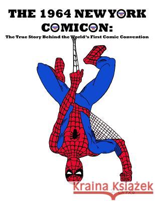 The 1964 New York Comicon: The True Story Behind the World's First Comic Book Convention J. Ballmann 9780981534916 Totalmojo Productions, Incorporated