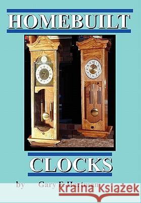 Homebuilt Clocks Gary Franklin Hartman 9780981539935 Gary Hartman