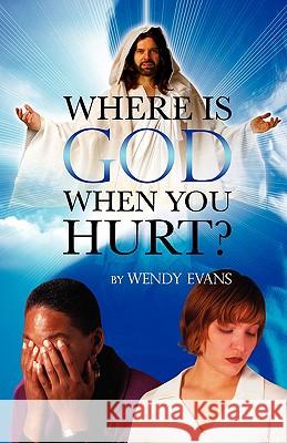 Where Is God When You Hurt? Evans, Wendy 9780981540375 Innovo Publishing LLC