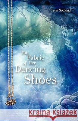 The Fabric of Her Dancing Shoes Terri S 9780981544069 Bone Sigh Arts